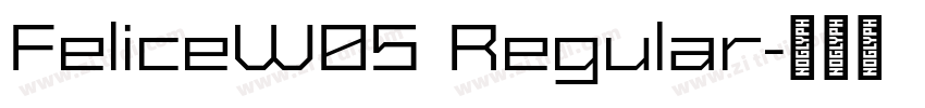 FeliceW05 Regular字体转换 FeliceW05 Regular字体转换